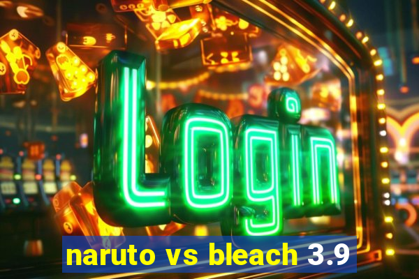 naruto vs bleach 3.9